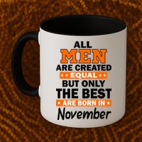All Men Are Created Equal The Best Are Born In November Mug