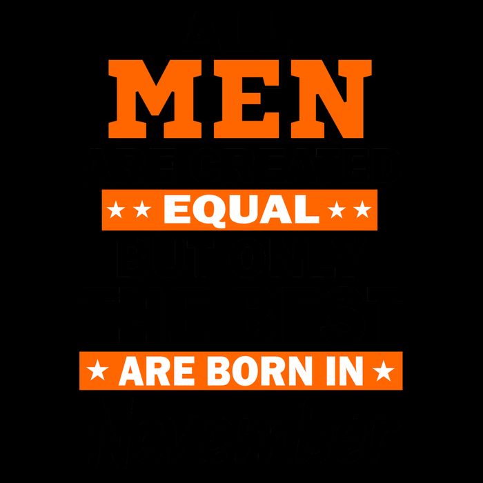 All Men Are Created Equal The Best Are Born In November Mug