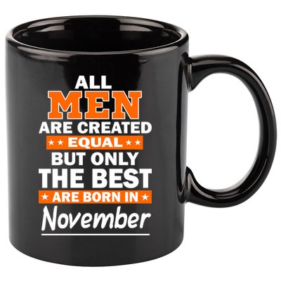 All Men Are Created Equal The Best Are Born In November 11oz C Handle Ceramic Mug