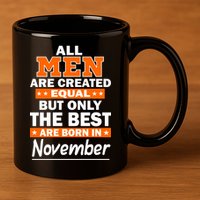 All Men Are Created Equal The Best Are Born In November 11oz C Handle Ceramic Mug