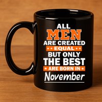 All Men Are Created Equal The Best Are Born In November 11oz C Handle Ceramic Mug