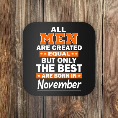 All Men Are Created Equal The Best Are Born In November Coaster