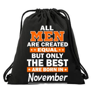 All Men Are Created Equal The Best Are Born In November Drawstring Bag