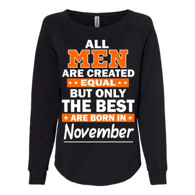 All Men Are Created Equal The Best Are Born In November Womens California Wash Sweatshirt