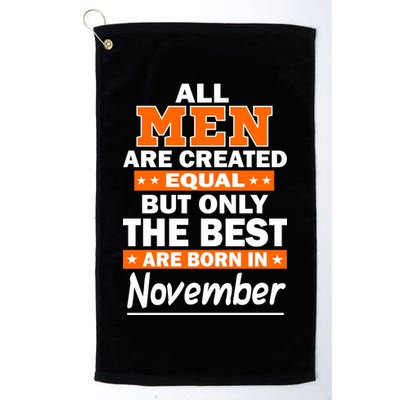 All Men Are Created Equal The Best Are Born In November Golf Towel