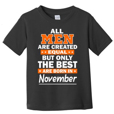 All Men Are Created Equal The Best Are Born In November Toddler T-Shirt