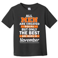 All Men Are Created Equal The Best Are Born In November Toddler T-Shirt