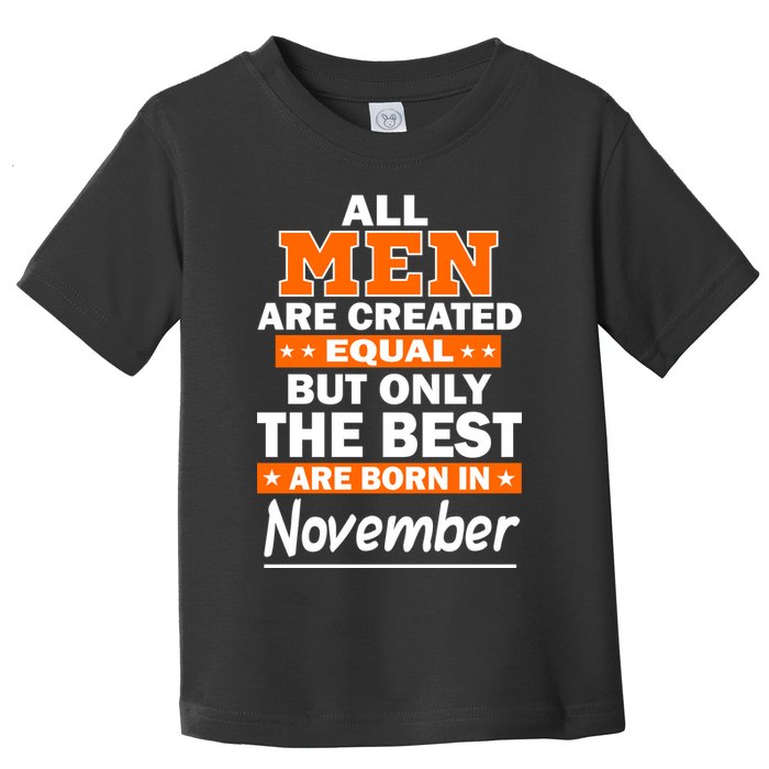 All Men Are Created Equal The Best Are Born In November Toddler T-Shirt