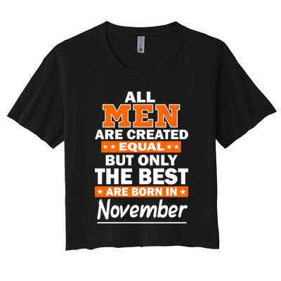 All Men Are Created Equal The Best Are Born In November Crop Top
