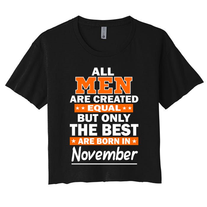 All Men Are Created Equal The Best Are Born In November Crop Top