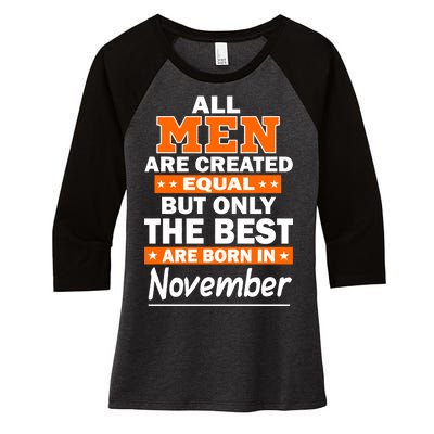 All Men Are Created Equal The Best Are Born In November Women's Tri-Blend 3/4-Sleeve Raglan Shirt