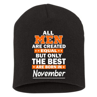 All Men Are Created Equal The Best Are Born In November Short Acrylic Beanie
