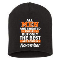 All Men Are Created Equal The Best Are Born In November Short Acrylic Beanie