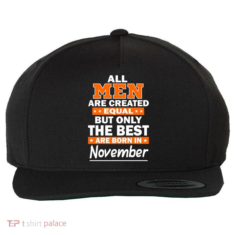 All Men Are Created Equal The Best Are Born In November Wool Snapback Cap