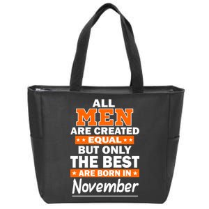 All Men Are Created Equal The Best Are Born In November Zip Tote Bag