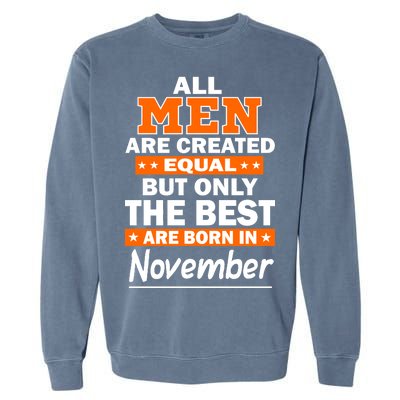 All Men Are Created Equal The Best Are Born In November Garment-Dyed Sweatshirt