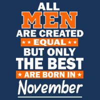 All Men Are Created Equal The Best Are Born In November Infant Baby Jersey Bodysuit