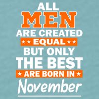 All Men Are Created Equal The Best Are Born In November Sueded Cloud Jersey T-Shirt