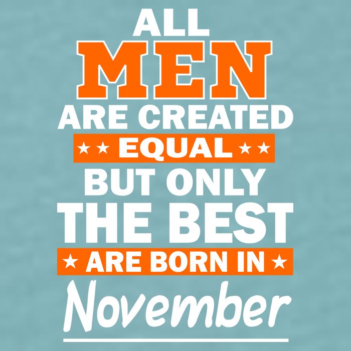 All Men Are Created Equal The Best Are Born In November Sueded Cloud Jersey T-Shirt