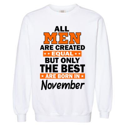 All Men Are Created Equal The Best Are Born In November Garment-Dyed Sweatshirt