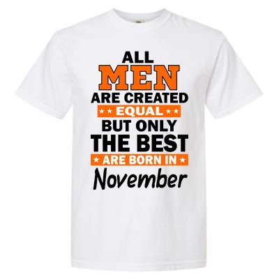 All Men Are Created Equal The Best Are Born In November Garment-Dyed Heavyweight T-Shirt