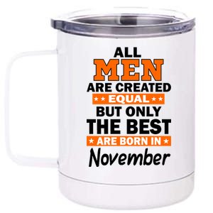 All Men Are Created Equal The Best Are Born In November 12 oz Stainless Steel Tumbler Cup