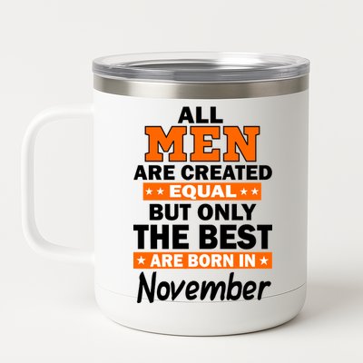 All Men Are Created Equal The Best Are Born In November 12 oz Stainless Steel Tumbler Cup