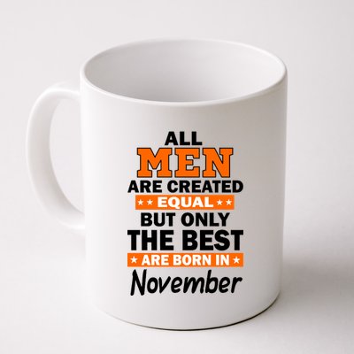 All Men Are Created Equal The Best Are Born In November Coffee Mug