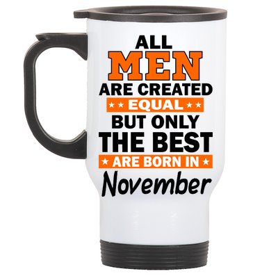 All Men Are Created Equal The Best Are Born In November Stainless Steel Travel Mug