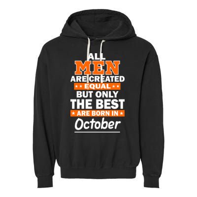 All Men Are Created Equal The Best Are Born In October Garment-Dyed Fleece Hoodie
