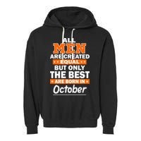 All Men Are Created Equal The Best Are Born In October Garment-Dyed Fleece Hoodie