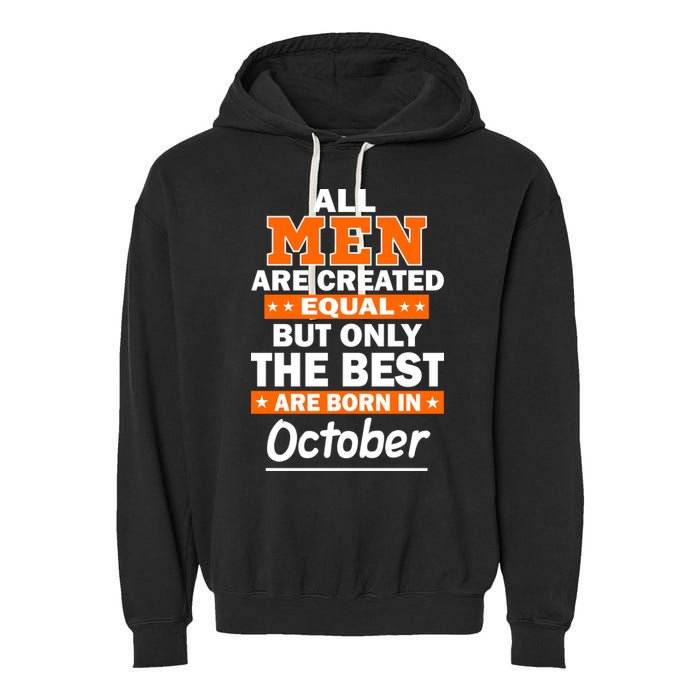 All Men Are Created Equal The Best Are Born In October Garment-Dyed Fleece Hoodie