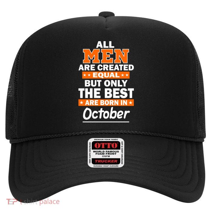 All Men Are Created Equal The Best Are Born In October High Crown Mesh Back Trucker Hat