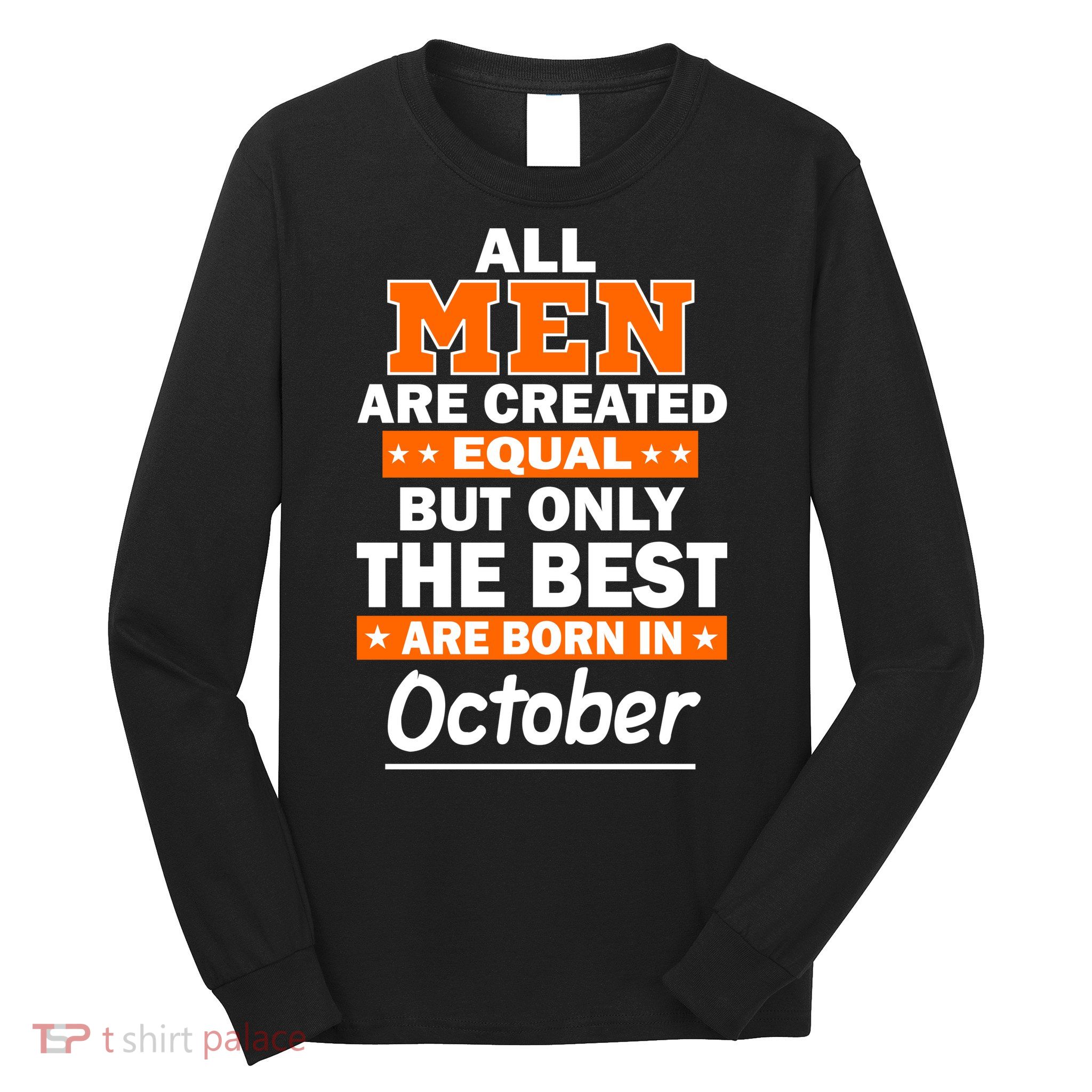 All Men Are Created Equal The Best Are Born In October Long Sleeve Shirt