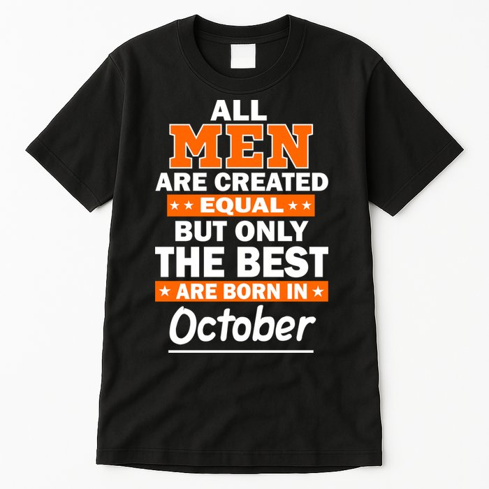 All Men Are Created Equal The Best Are Born In October Tall T-Shirt