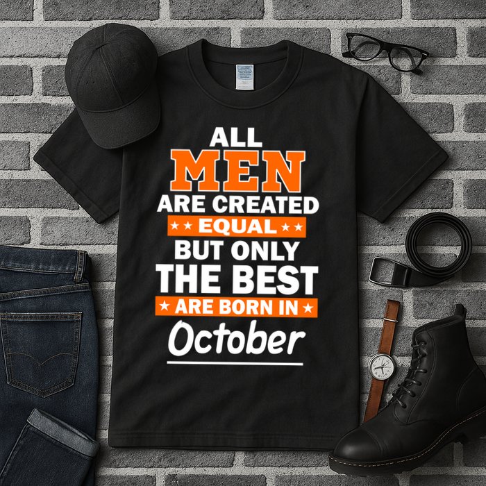 All Men Are Created Equal The Best Are Born In October Tall T-Shirt