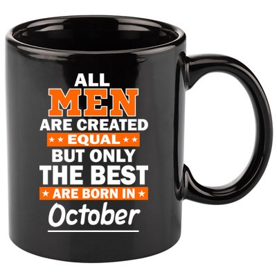 All Men Are Created Equal The Best Are Born In October 11oz C Handle Ceramic Mug