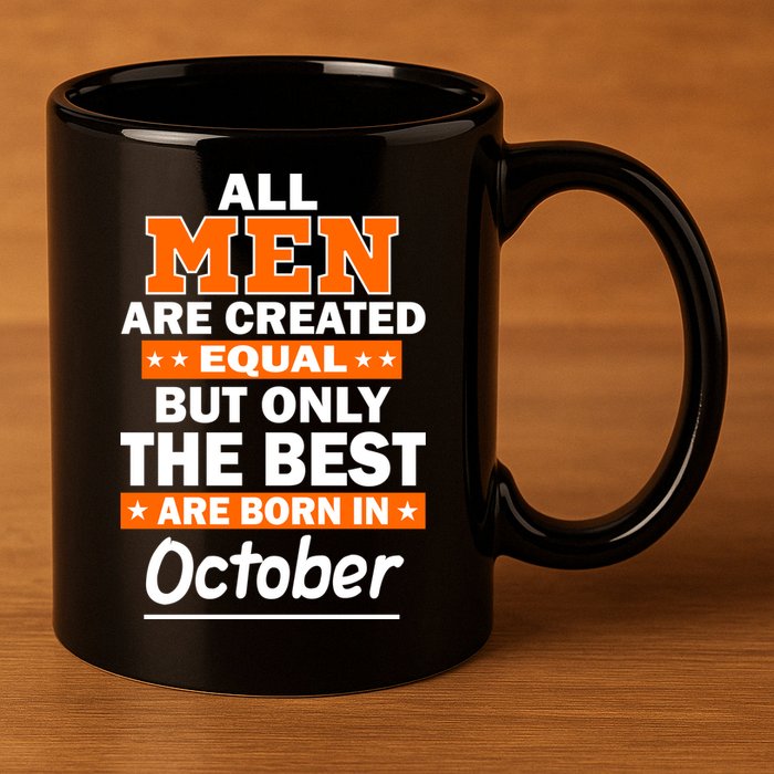 All Men Are Created Equal The Best Are Born In October 11oz C Handle Ceramic Mug