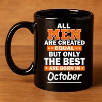 All Men Are Created Equal The Best Are Born In October 11oz C Handle Ceramic Mug