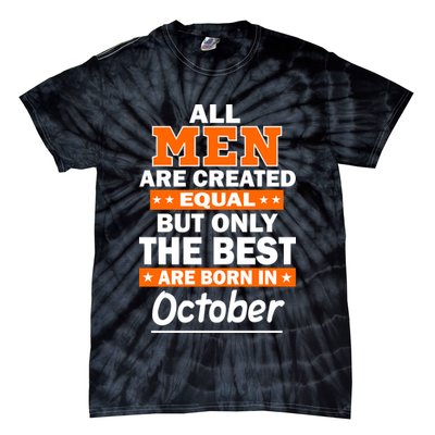 All Men Are Created Equal The Best Are Born In October Tie-Dye T-Shirt