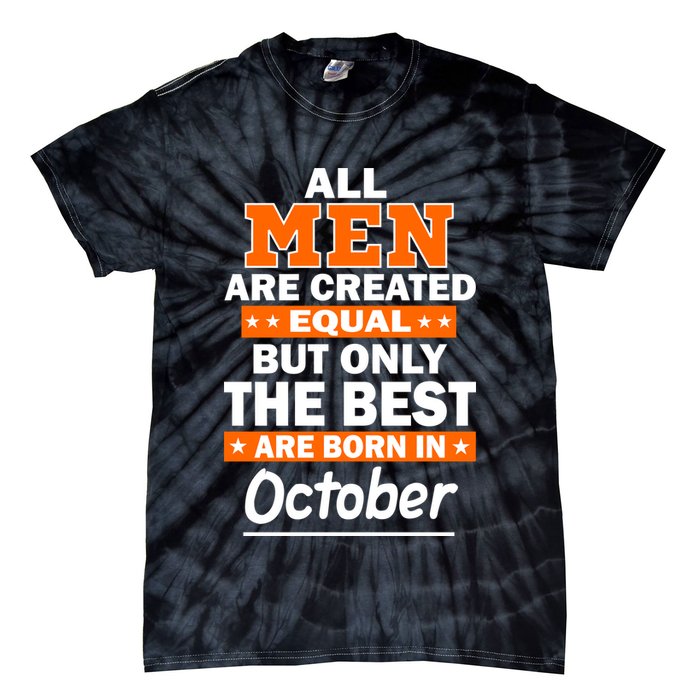 All Men Are Created Equal The Best Are Born In October Tie-Dye T-Shirt