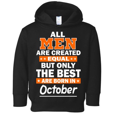 All Men Are Created Equal The Best Are Born In October Toddler Hoodie