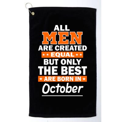 All Men Are Created Equal The Best Are Born In October Golf Towel