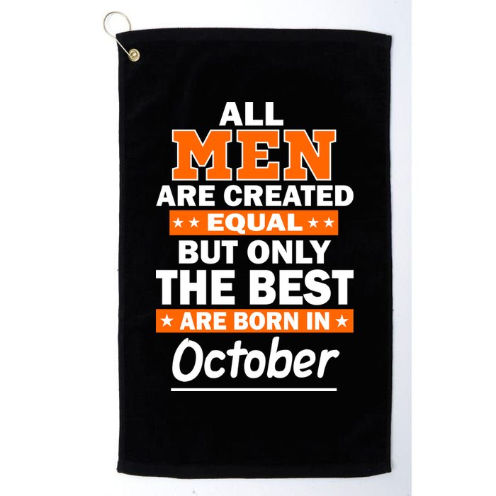 All Men Are Created Equal The Best Are Born In October Golf Towel