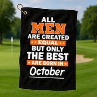 All Men Are Created Equal The Best Are Born In October Golf Towel