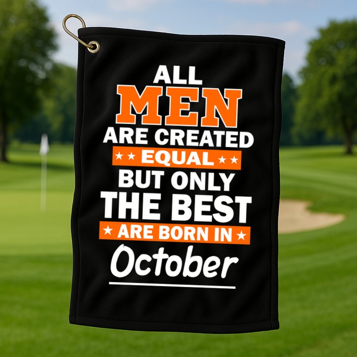 All Men Are Created Equal The Best Are Born In October Golf Towel