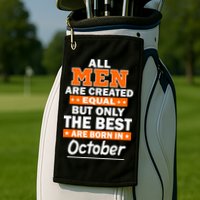 All Men Are Created Equal The Best Are Born In October Golf Towel