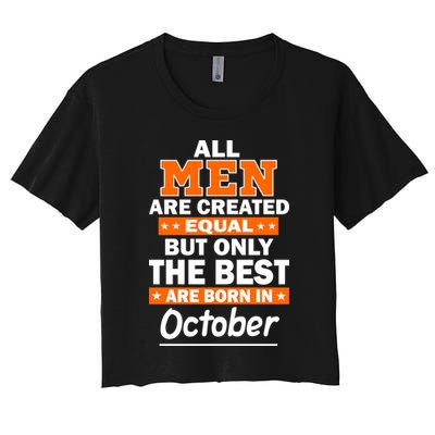 All Men Are Created Equal The Best Are Born In October Crop Top