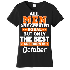 All Men Are Created Equal The Best Are Born In October Women's T-Shirt