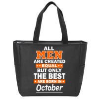 All Men Are Created Equal The Best Are Born In October Zip Tote Bag